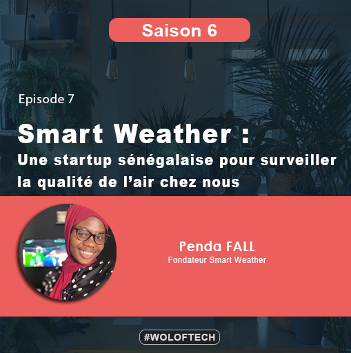 S6E7 - Smart Weather : Une startup sénégalaise pour surveiller la qualité de l'air